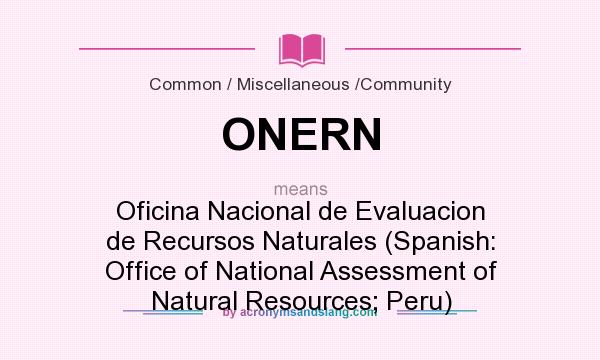What does ONERN mean? It stands for Oficina Nacional de Evaluacion de Recursos Naturales (Spanish: Office of National Assessment of Natural Resources; Peru)
