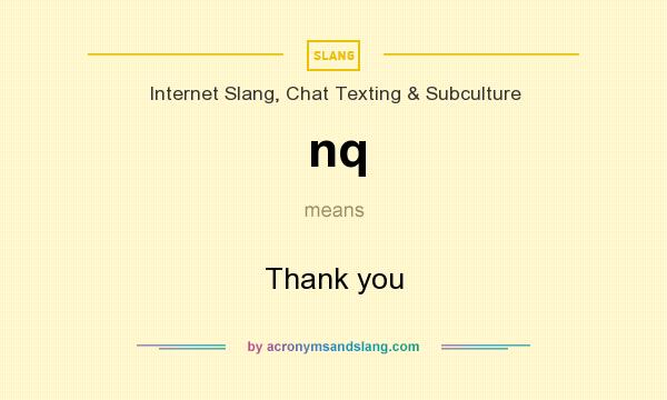 What does nq mean? It stands for Thank you