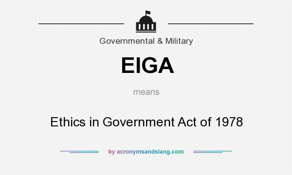 What does EIGA mean? It stands for Ethics in Government Act of 1978