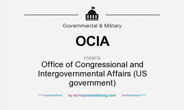What does OCIA mean? It stands for Office of Congressional and Intergovernmental Affairs (US government)