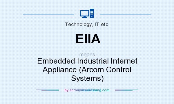 What does EIIA mean? It stands for Embedded Industrial Internet Appliance (Arcom Control Systems)