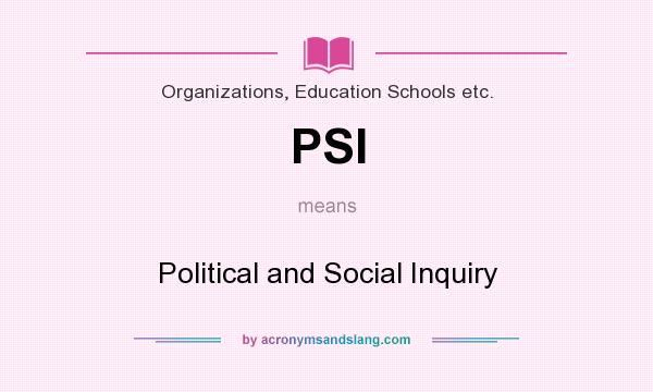 What does PSI mean? It stands for Political and Social Inquiry