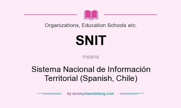 What does SNIT mean? It stands for Sistema Nacional de Información Territorial (Spanish, Chile)