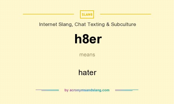 What does h8er mean? It stands for hater