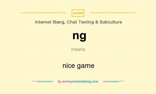 What does ng mean? It stands for nice game