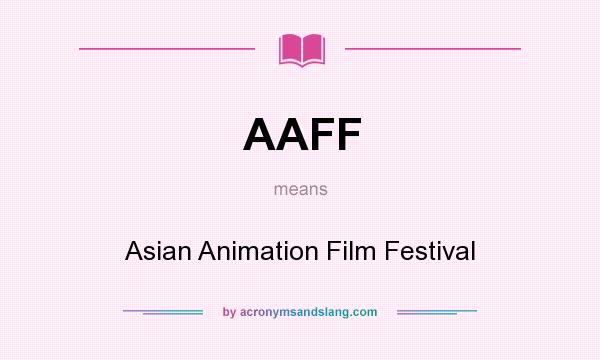 What does AAFF mean? It stands for Asian Animation Film Festival
