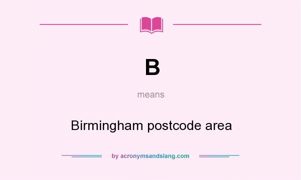 What does B mean? It stands for Birmingham postcode area