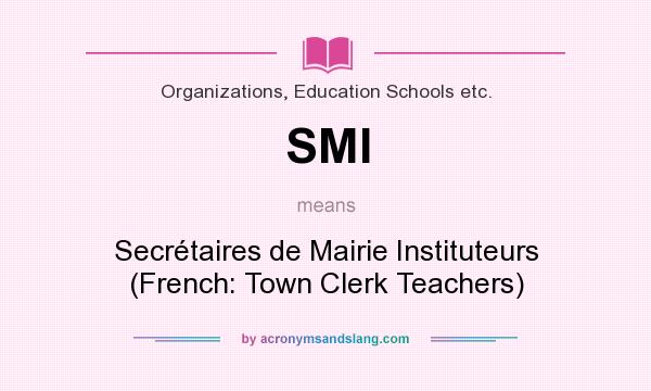 What does SMI mean? It stands for Secrétaires de Mairie Instituteurs (French: Town Clerk Teachers)