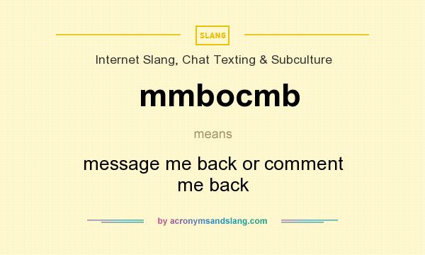 What does mmbocmb mean? It stands for message me back or comment me back