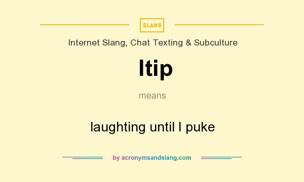 What does ltip mean? It stands for laughting until I puke