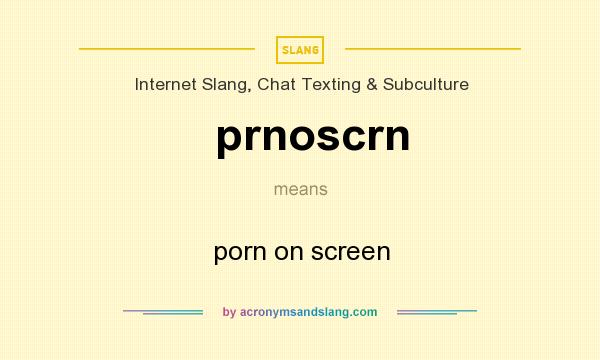 What does prnoscrn mean? It stands for porn on screen