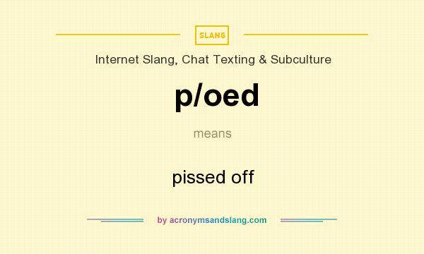 What does p/oed mean? It stands for pissed off