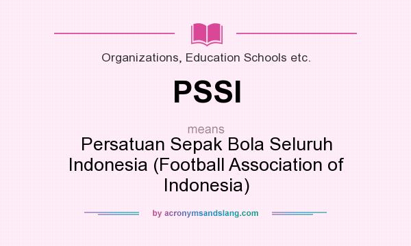 What does PSSI mean? It stands for Persatuan Sepak Bola Seluruh Indonesia (Football Association of Indonesia)