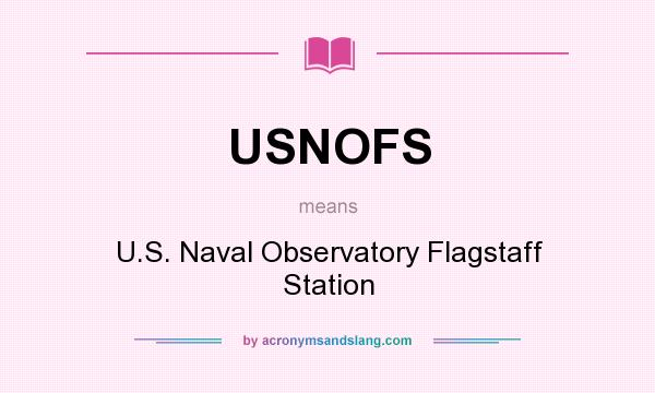 What does USNOFS mean? It stands for U.S. Naval Observatory Flagstaff Station
