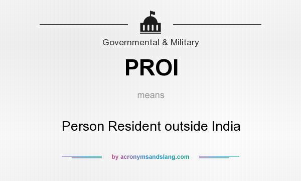 What does PROI mean? It stands for Person Resident outside India