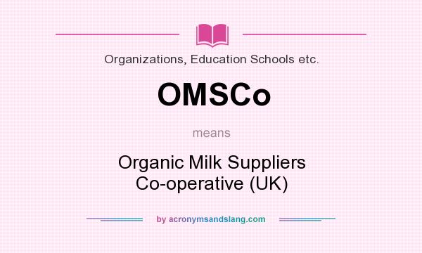 What does OMSCo mean? It stands for Organic Milk Suppliers Co-operative (UK)