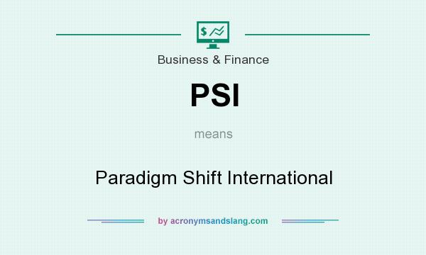 What does PSI mean? It stands for Paradigm Shift International