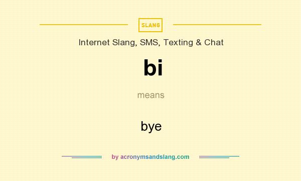 What does bi mean? It stands for bye