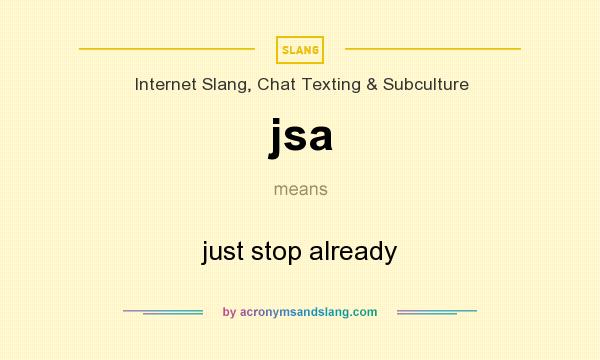 What does jsa mean? It stands for just stop already