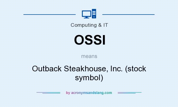 What does OSSI mean? It stands for Outback Steakhouse, Inc. (stock symbol)