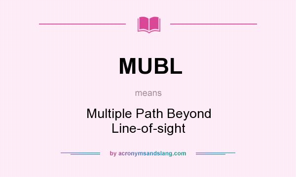 What does MUBL mean? It stands for Multiple Path Beyond Line-of-sight