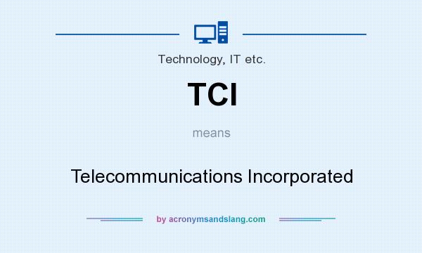 What does TCI mean? It stands for Telecommunications Incorporated