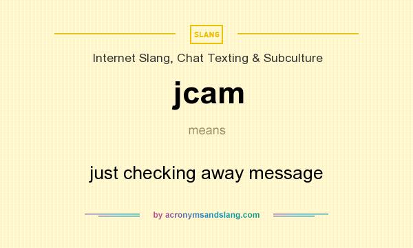 What does jcam mean? It stands for just checking away message