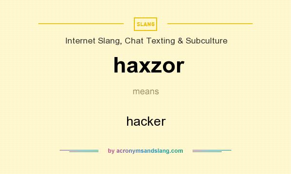 What does haxzor mean? It stands for hacker