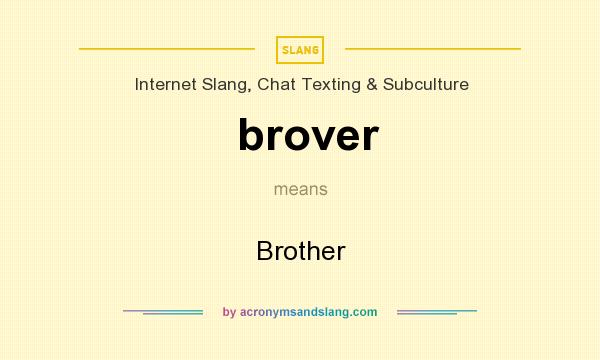 What does brover mean? It stands for Brother