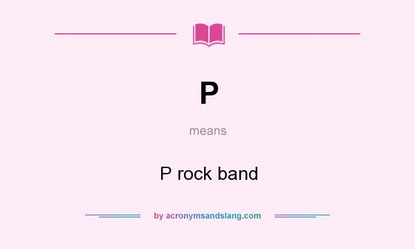 What does P mean? It stands for P rock band