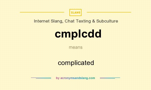 What does cmplcdd mean? It stands for complicated