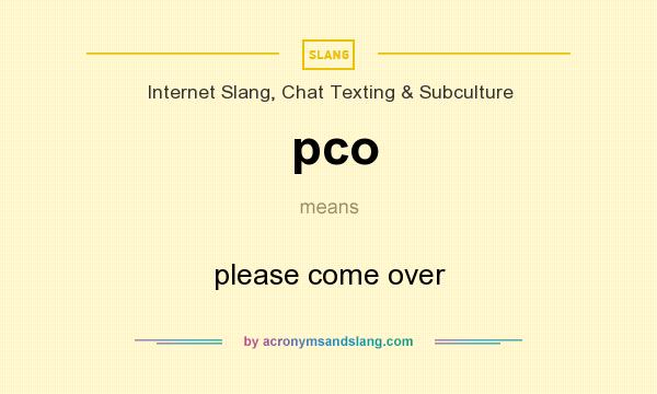 What does pco mean? It stands for please come over