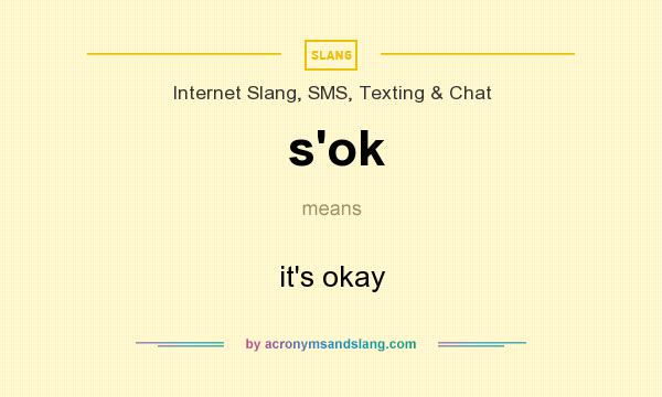 What Does S ok Mean Definition Of S ok S ok Stands For It s Okay 