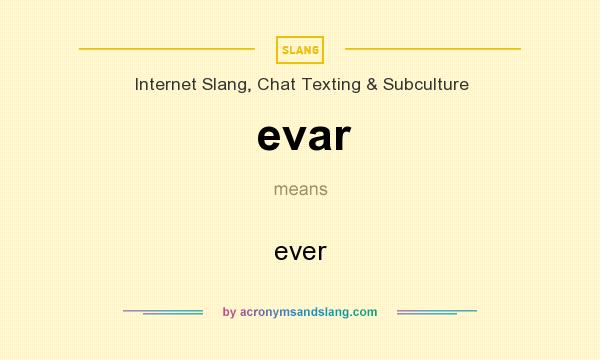 What does evar mean? It stands for ever