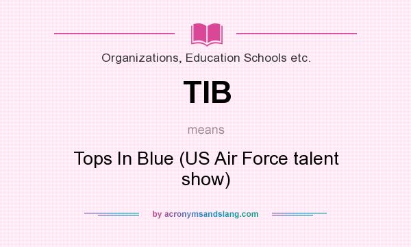 What does TIB mean? It stands for Tops In Blue (US Air Force talent show)