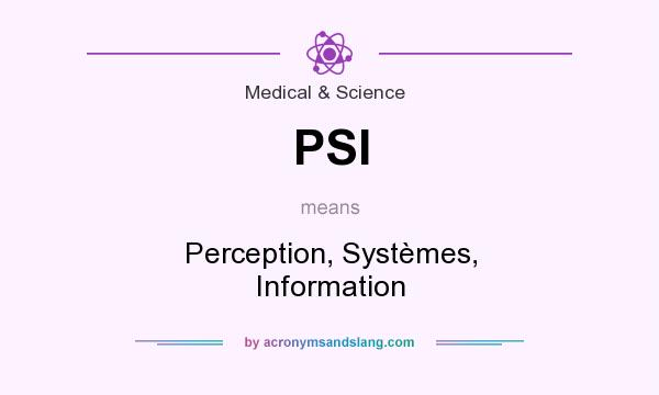 What does PSI mean? It stands for Perception, Systèmes, Information