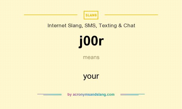 What does j00r mean? It stands for your