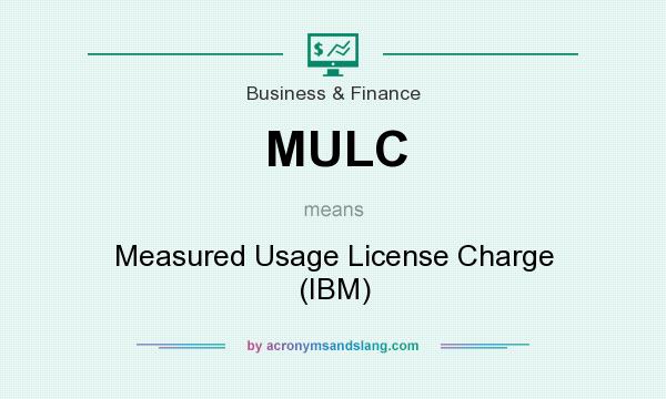 What does MULC mean? It stands for Measured Usage License Charge (IBM)
