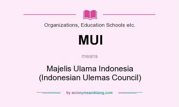 What does MUI mean? It stands for Majelis Ulama Indonesia (Indonesian Ulemas Council)