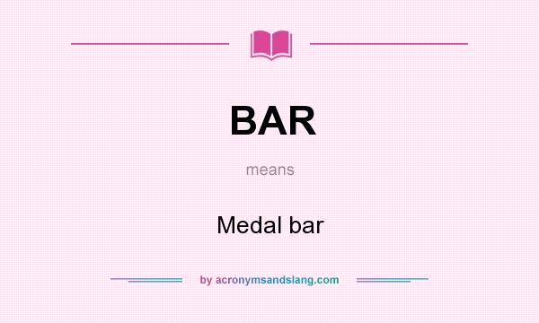 What does BAR mean? It stands for Medal bar
