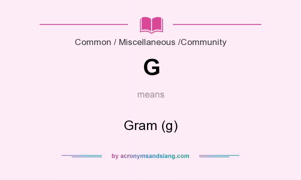 What does G mean? It stands for Gram (g)