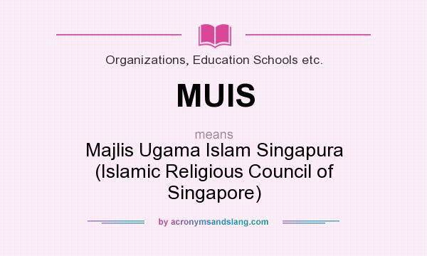 What does MUIS mean? It stands for Majlis Ugama Islam Singapura (Islamic Religious Council of Singapore)