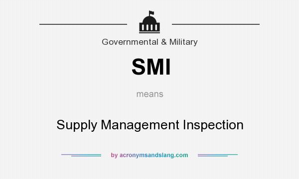 What does SMI mean? It stands for Supply Management Inspection