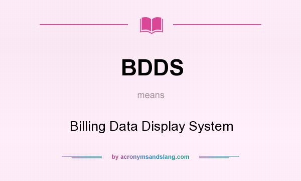 What does BDDS mean? It stands for Billing Data Display System