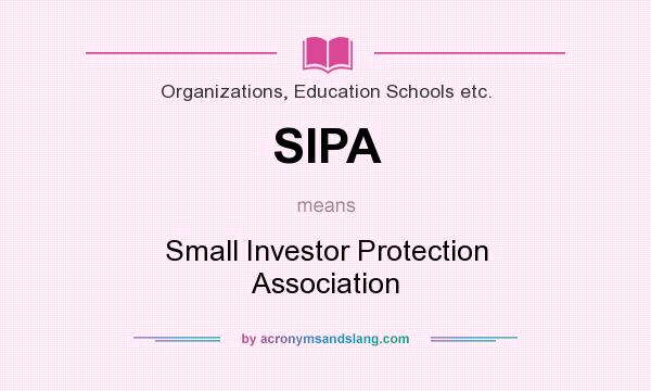 What does SIPA mean? It stands for Small Investor Protection Association