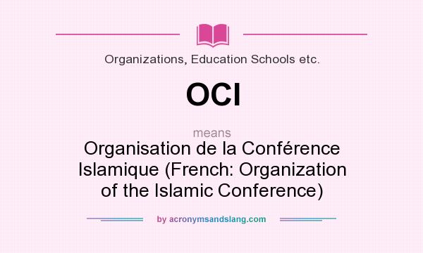 What does OCI mean? It stands for Organisation de la Conférence Islamique (French: Organization of the Islamic Conference)