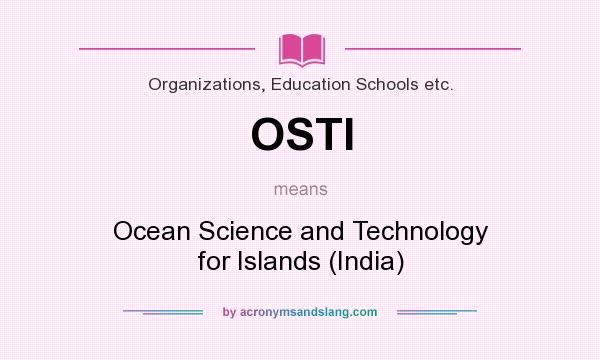 What does OSTI mean? It stands for Ocean Science and Technology for Islands (India)