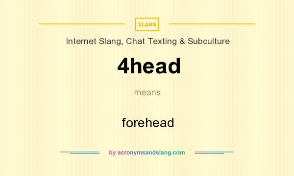 What does 4head mean? It stands for forehead