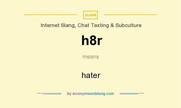 What does h8r mean? It stands for hater
