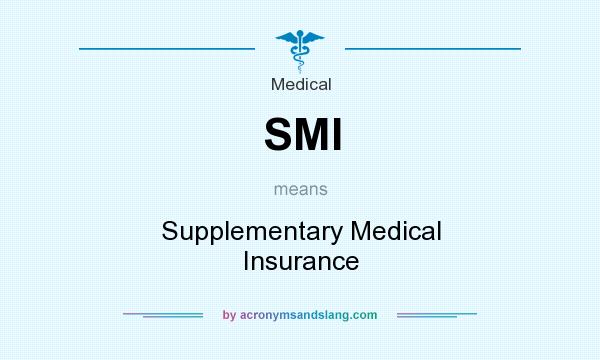 What does SMI mean? It stands for Supplementary Medical Insurance